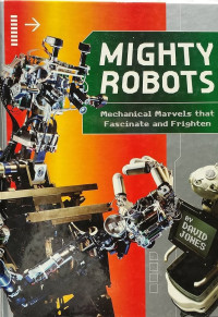 Image of Mighty robots: mechanical marvels that fascinate ang frighten